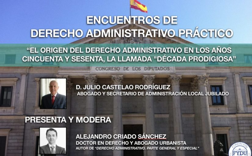 El Derecho Administrativo en los extraordinarios años 50 y 60, las llamadas «décadas prodigiosas»